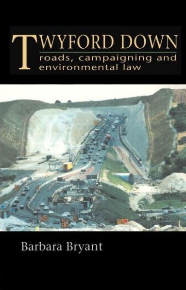 Twyford Down: Roads, campaigning and environmental law / Edition 1