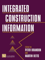 Title: Integrated Construction Information / Edition 1, Author: M. Betts
