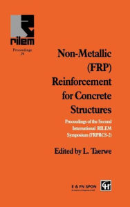 Title: Non-Metallic (FRP) Reinforcement for Concrete Structures: Proceedings of the Second International RILEM Symposium / Edition 1, Author: L. Taerwe