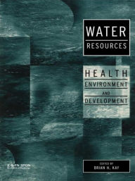 Title: Water Resources: Health, Environment and Development / Edition 1, Author: Brian Kay