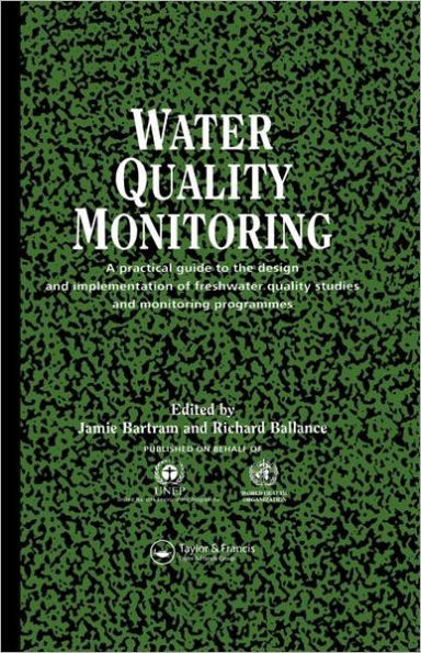 Water Quality Monitoring: A Practical Guide to the Design and Implementation of Freshwater Quality Studies and Monitoring Programmes / Edition 1