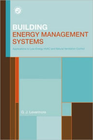 Title: Building Energy Management Systems: An Application to Heating, Natural Ventilation, Lighting and Occupant Satisfaction / Edition 2, Author: Geoff Levermore