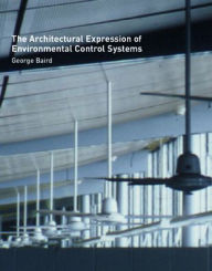Title: The Architectural Expression of Environmental Control Systems / Edition 1, Author: George Baird