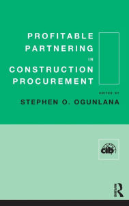 Title: Profitable Partnering in Construction Procurement / Edition 1, Author: Stephen Ogunlana