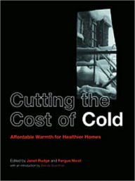 Title: Cutting the Cost of Cold: Affordable Warmth for Healthier Homes / Edition 1, Author: Fergus Nicol