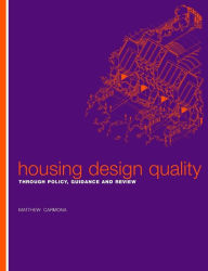 Title: Housing Design Quality: Through Policy, Guidance and Review / Edition 1, Author: Matthew Carmona