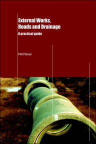 Title: External Works, Roads and Drainage: A Practical Guide / Edition 1, Author: Phil Pitman