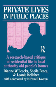 Title: Private Lives in Public Places: Research-based Critique of Residential Life in Local Authority Old People's Homes, Author: Dianne Willcocks