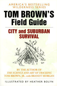 Title: Tom Brown's Field Guide to City and Suburban Survival, Author: Tom Brown Jr.