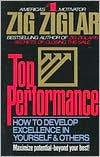 Top Performance: How to Develop Excellence in Yourself and Others