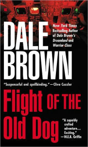 Title: Flight of the Old Dog (Patrick McLanahan Series #1), Author: Dale Brown
