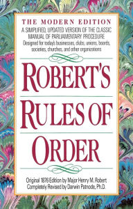 Title: Robert's Rules of Order: A Simplified, Updated Version of the Classic Manual of Parliamentary Procedure, Author: Henry M. Robert