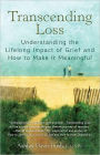 Transcending Loss: Understanding the Lifelong Impact of Grief and How to Make It Meaningful