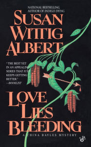 Title: Love Lies Bleeding (China Bayles Series #6), Author: Susan Wittig Albert
