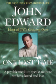 Title: One Last Time: A Psychic Medium Speaks to Those We Have Loved and Lost, Author: John Edward