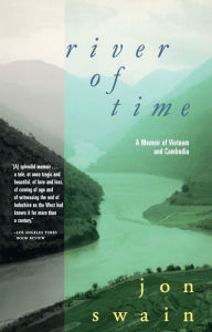 Title: River of Time: A Memoir of Vietnam and Cambodia, Author: John Swain