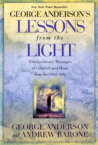 Title: George Anderson's Lessons from the Light: Extraordinary Messages of Comfort and Hope from the Other Side, Author: George Anderson