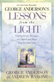 Title: George Anderson's Lessons from the Light: Extraordinary Messages of Comfort and Hope from the Other Side, Author: George Anderson