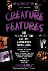 Creature Features: The Science Fiction, Fantasy, and Horror Movie Guide