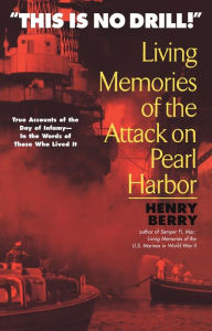 Title: This is no Drill: Living Memories of the Attack on Pearl Harbor, Author: Henry Berry
