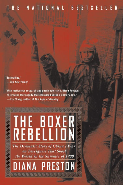 Boxer Rebellion: The Dramatic Story of China's War on Foreigners that Shook the World in the Summer of 1900