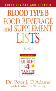 Title: Blood Type B Food, Beverage and Supplement Lists, Author: Peter J. D'Adamo