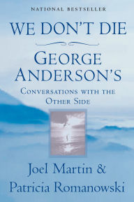Title: We Don't Die: George Anderson's Conversations with the Other Side, Author: Joel Martin