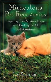 Miraculous Pet Recoveries: Inspiring True Stories of Love and Healing for All God's Creatures