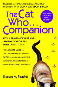 Title: The Cat Who...Companion: The Complete Guide to Lilian Jackson Braun's Beloved Cat Who...Mysteries with Plot Summaries, Character Lists, a Moose County Map, and More!, Author: Sharon A. Feaster