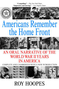 Title: Americans Remember the Homefront: An Oral Narrative of the World War II Years in America, Author: Roy Hoopes