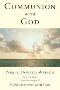 Title: Communion with God, Author: Neale Donald Walsch