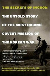 Secrets of Inchon: The Untold Story of the Most Daring Covert Mission of the Korean War
