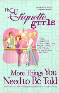 More Things You Need to Be Told: A Guide to Good Taste and Proper Comportment in a Tacky, Rude World