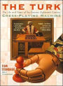 The Turk: The Life and times of the Famous Eightenth-Century Chess-Playing Machine