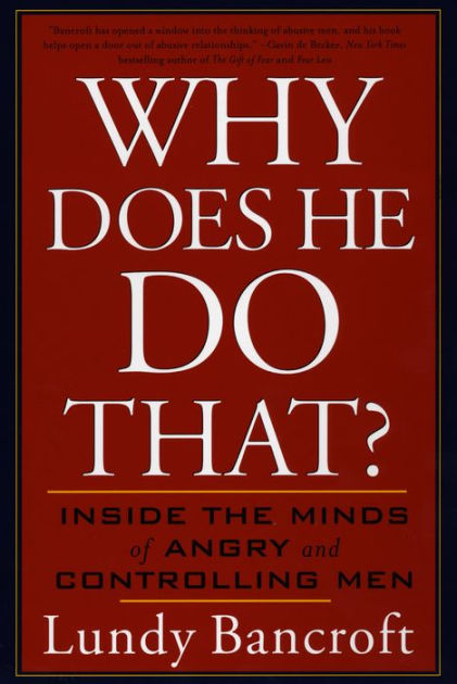 Why Does He Do That?: Inside the Minds of Angry and Controlling Men by  Lundy Bancroft, Paperback
