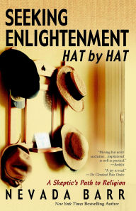 Title: Seeking Enlightenment....Hat by Hat: A Skeptic's Path to Religion, Author: Nevada Barr