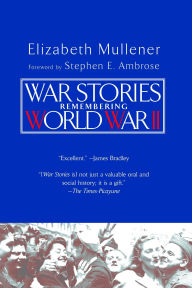 Title: War Stories: Remembering World War II, Author: Elizabeth Mullener