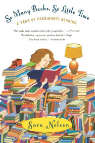 Title: So Many Books, So Little Time: A Year of Passionate Reading, Author: Sara Nelson