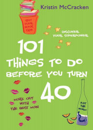 Title: 101 Things to do Before You Turn 40, Author: Kristin McCracken