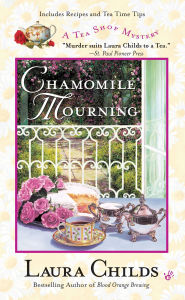 Title: Chamomile Mourning (Tea Shop Mystery #6), Author: Laura Childs