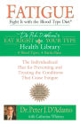 Fatigue: Fight It with the Blood Type Diet: The Individualized Plan for Preventing and Treating the Conditions That CauseFatigue