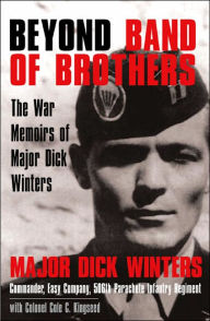 Title: Beyond Band of Brothers: The War Memoirs of Major Dick Winters, Author: Dick Winters
