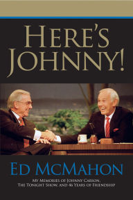 Title: Here's Johnny!: My Memories of Johnny Carson, The Tonight Show, and 46 Years of Friendship, Author: Ed McMahon