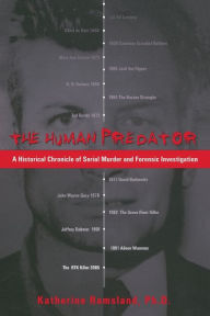 Title: The Human Predator: A Historical Chronicle of Serial Murder and Forensic Investigation, Author: Katherine Ramsland