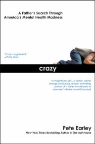 Title: Crazy: A Father's Search Through America's Mental Health Madness, Author: Pete Earley