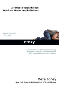 Title: Crazy: A Father's Search Through America's Mental Health Madness, Author: Pete Earley