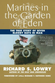 Title: Marines in the Garden of Eden: The True Story of Seven Bloody Days in Iraq, Author: Richard Lowry