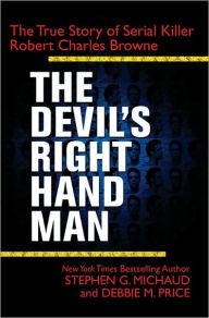 The Devil's Right-Hand Man: The True Story of Serial Killer Robert Charles Browne