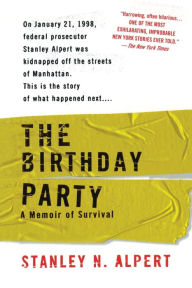 Title: The Birthday Party: A Memoir of Survival, Author: Stanley N. Alpert