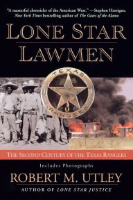 Title: Lone Star Lawmen: The Second Century of the Texas Rangers, Author: Robert M. Utley